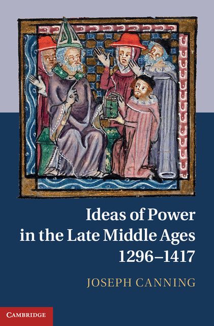 Ideas of Power in the Late Middle Ages, 1296-1417