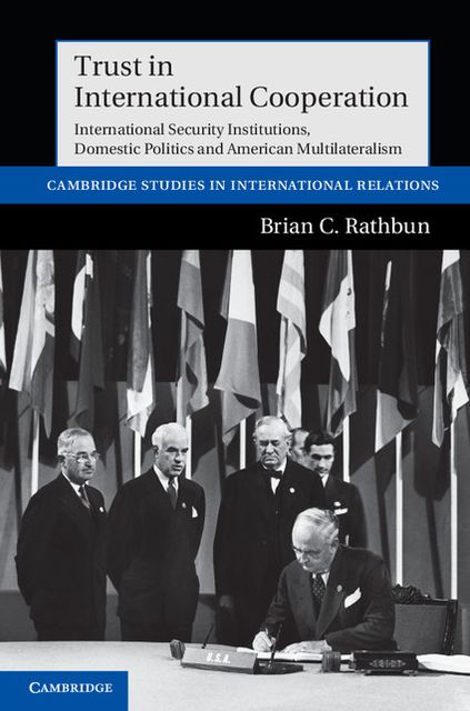 Trust in International Cooperation: International Security Institutions, Domestic Politics and American Multilateralism