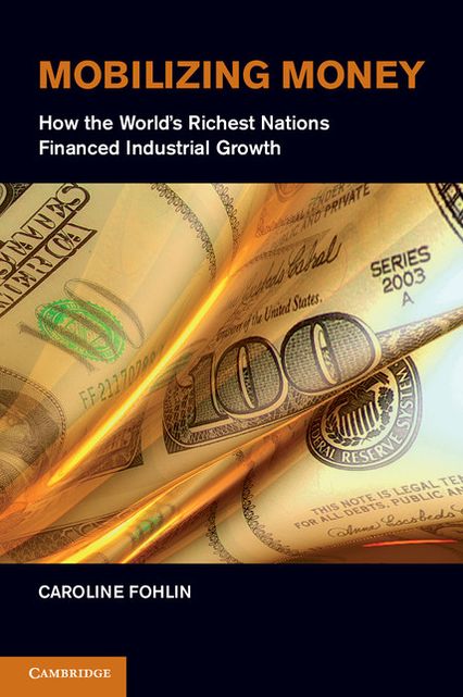 Mobilizing Money: How the World's Richest Nations Financed Industrial Growth