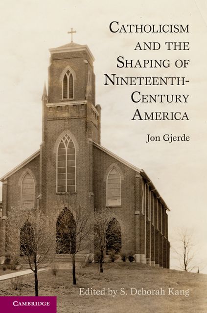 Catholicism and the Shaping of Nineteenth-Century America