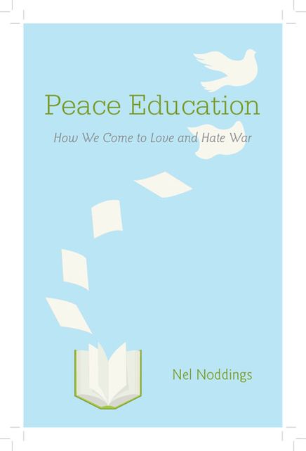 Peace Education: How We Come to Love and Hate War