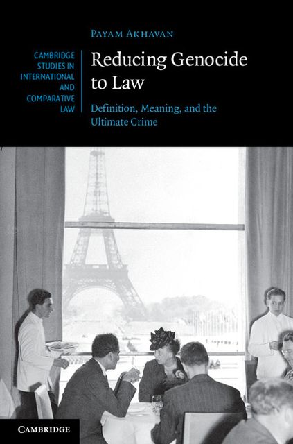 Reducing Genocide to Law: Definition, Meaning, and the Ultimate Crime