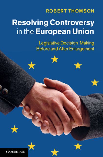 Resolving Controversy in the European Union: Legislative Decision-Making before and after Enlargement