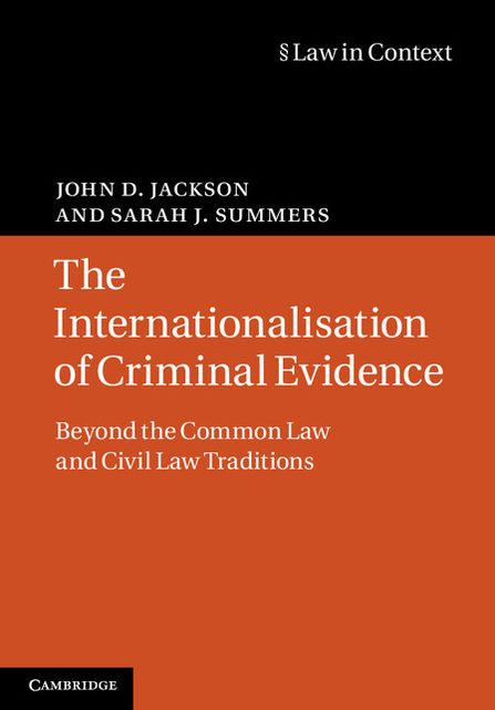 The Internationalisation of Criminal Evidence: Beyond the Common Law and Civil Law Traditions