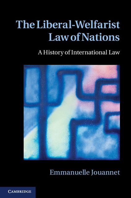 The Liberal-Welfarist Law of Nations: A History of International Law