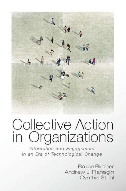 Collective Action in Organizations: Interaction and Engagement in an Era of Technological Change