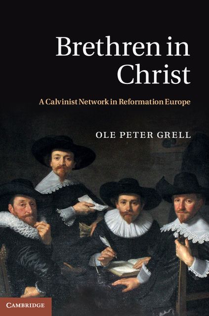 Brethren in Christ: A Calvinist Network in Reformation Europe