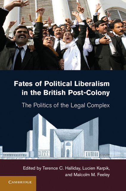 Fates of Political Liberalism in the British Post-Colony: The Politics of the Legal Complex