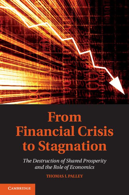 From Financial Crisis to Stagnation: The Destruction of Shared Prosperity and the Role of Economics