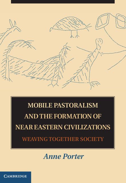 Mobile Pastoralism and the Formation of Near Eastern Civilizations: Weaving Together Society