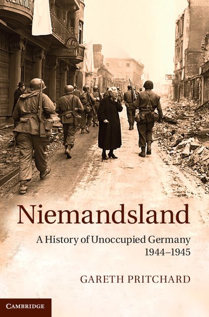 Niemandsland: A History of Unoccupied Germany, 1944-1945