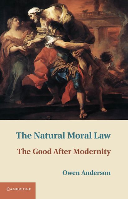 The Natural Moral Law: The Good after Modernity