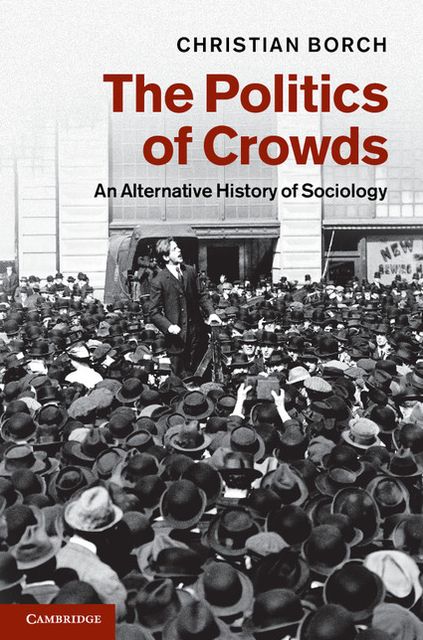 The Politics of Crowds: An Alternative History of Sociology