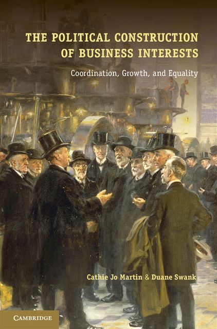 The Political Construction of Business Interests: Coordination, Growth, and Equality