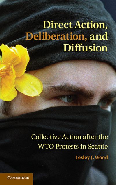 Direct Action, Deliberation, and Diffusion: Collective Action after the WTO Protests in Seattle
