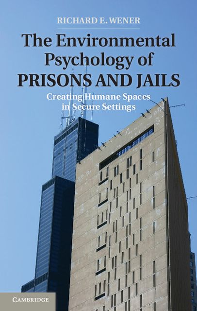 The Environmental Psychology of Prisons and Jails: Creating Humane Spaces in Secure Settings