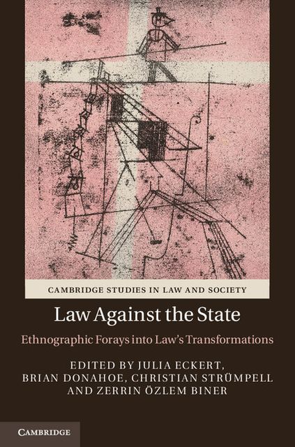 Law against the State: Ethnographic Forays into Law's Transformations