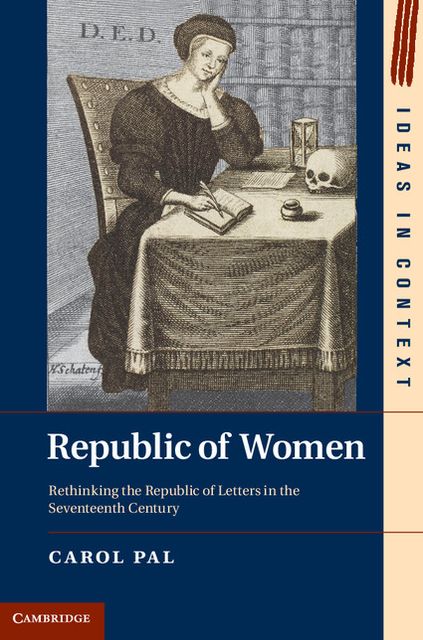 Republic of Women: Rethinking the Republic of Letters in the Seventeenth Century