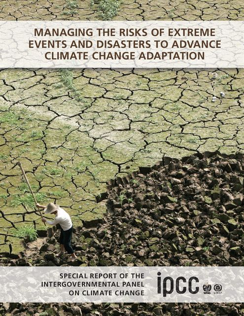 Managing the Risks of Extreme Events and Disasters to Advance Climate Change Adaptation: Special Report of the Intergovernmental Panel on Climate Change
