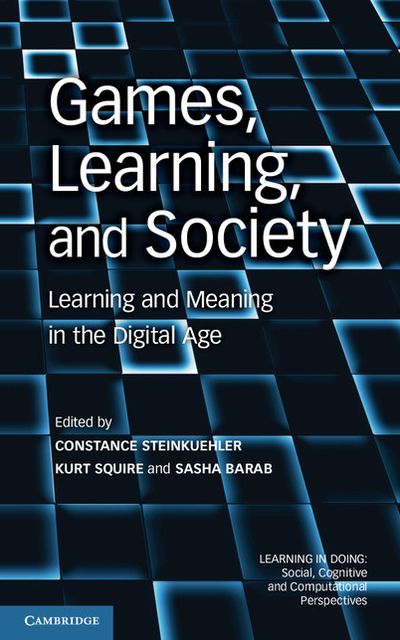 Games, Learning, and Society: Learning and Meaning in the Digital Age