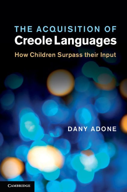 The Acquisition of Creole Languages: How Children Surpass their Input
