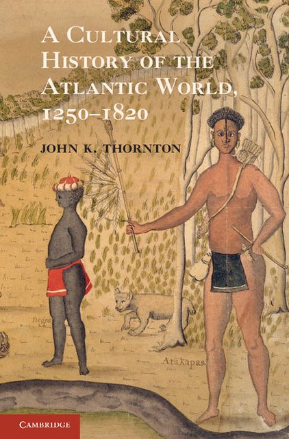 A Cultural History of the Atlantic World, 1250-1820