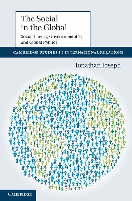 The Social in the Global: Social Theory, Governmentality and Global Politics