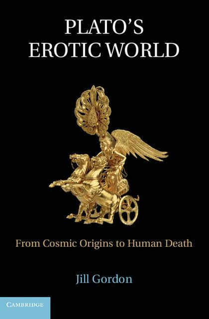 Plato's Erotic World: From Cosmic Origins to Human Death