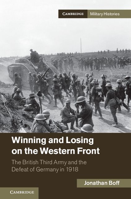 Winning and Losing on the Western Front: The British Third Army and the Defeat of Germany in 1918
