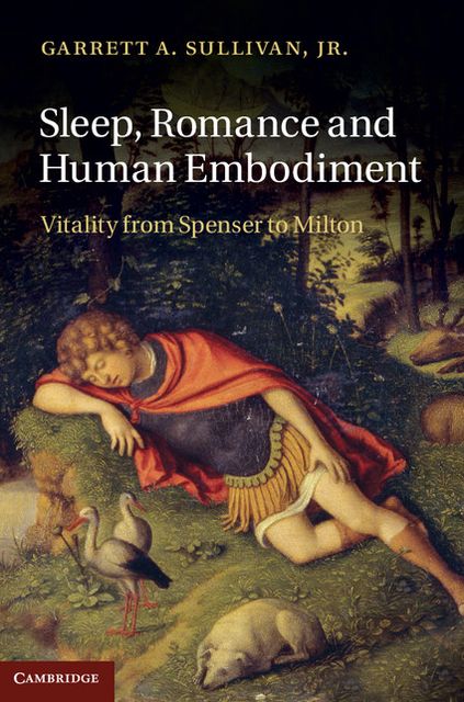 Sleep, Romance and Human Embodiment: Vitality from Spenser to Milton