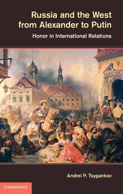 Russia and the West from Alexander to Putin: Honor in International Relations