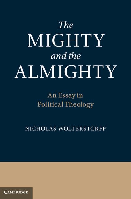 The Mighty and the Almighty: An Essay in Political Theology