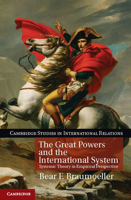 The Great Powers and the International System: Systemic Theory in Empirical Perspective