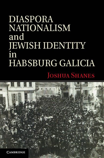 Diaspora Nationalism and Jewish Identity in Habsburg Galicia