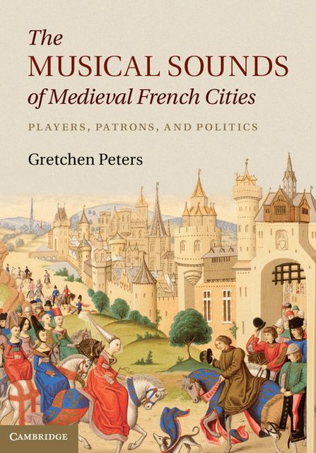 The Musical Sounds of Medieval French Cities: Players, Patrons, and Politics