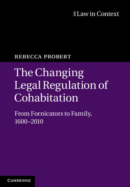 The Changing Legal Regulation of Cohabitation: From Fornicators to Family, 1600-2010