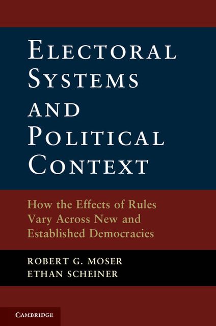 Electoral Systems and Political Context: How the Effects of Rules Vary Across New and Established Democracies