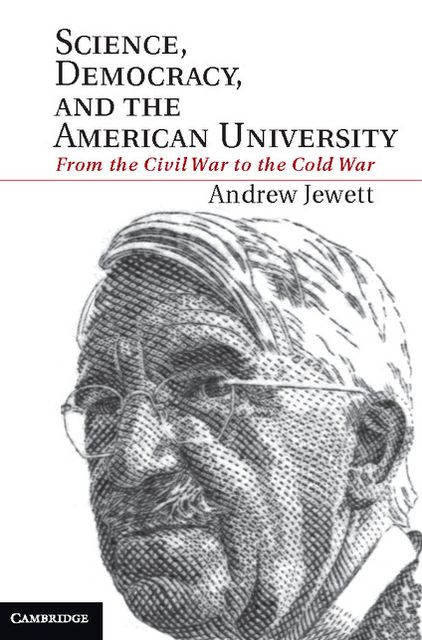 Science, Democracy, and the American University: From the Civil War to the Cold War