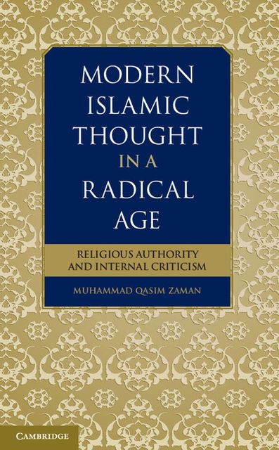 Modern Islamic Thought in a Radical Age: Religious Authority and Internal Criticism