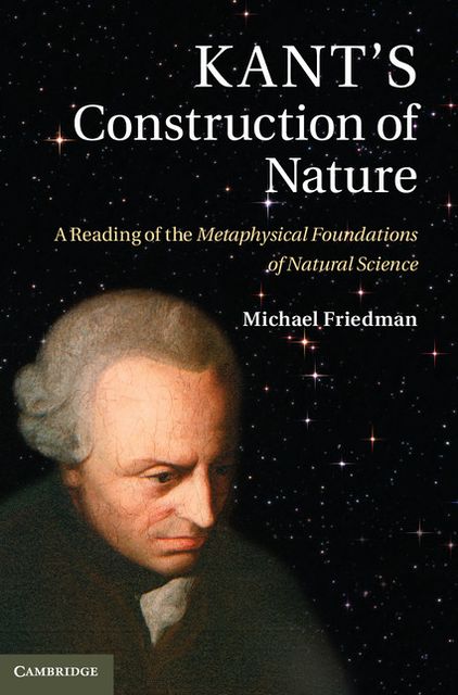 Kant's Construction of Nature: A Reading of the Metaphysical Foundations of Natural Science