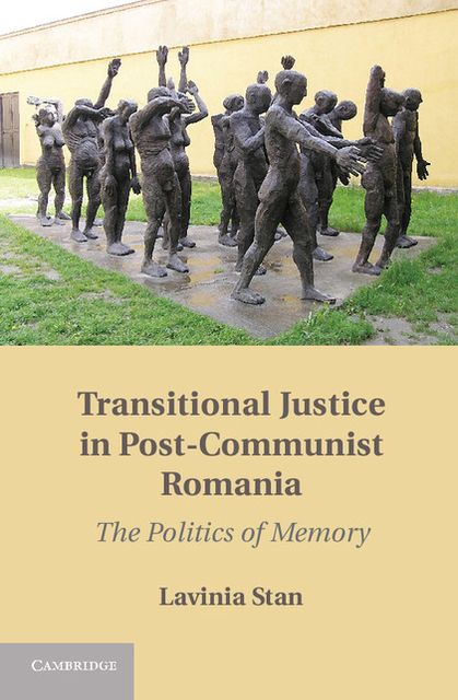 Transitional Justice in Post-Communist Romania: The Politics of Memory