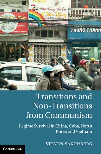 Transitions and Non-Transitions from Communism: Regime Survival in China, Cuba, North Korea, and Vietnam