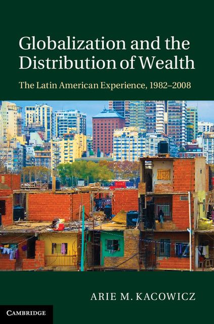 Globalization and the Distribution of Wealth: The Latin American Experience, 1982-2008
