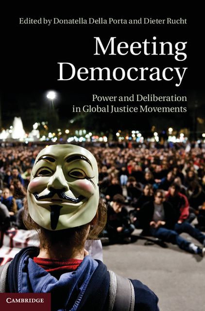Meeting Democracy: Power and Deliberation in Global Justice Movements