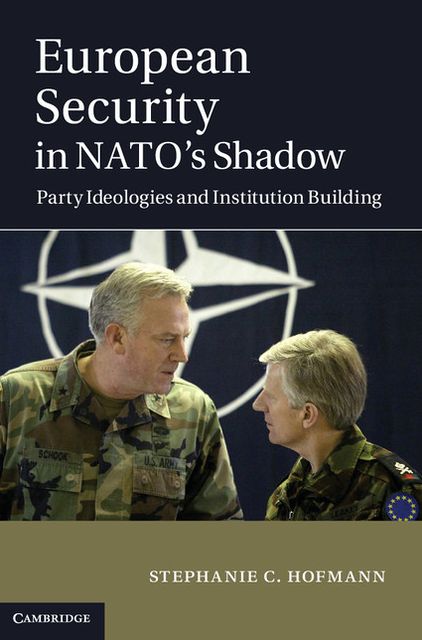 European Security in NATO's Shadow: Party Ideologies and Institution Building