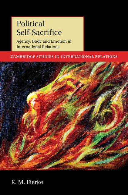 Political Self-Sacrifice: Agency, Body and Emotion in International Relations