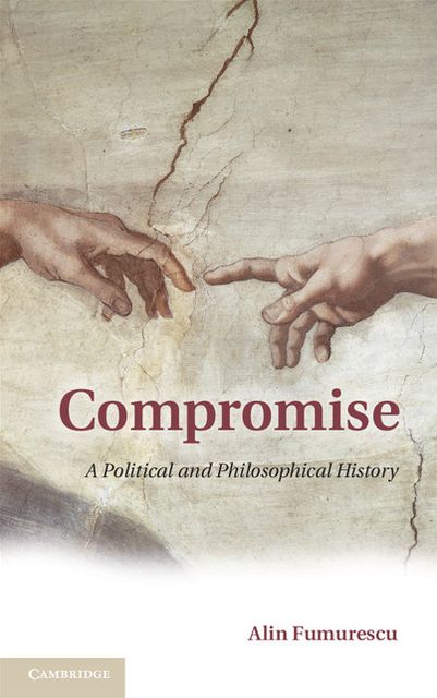 Compromise: A Political and Philosophical History