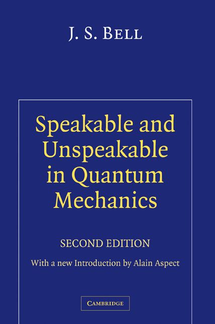 Speakable and Unspeakable in Quantum Mechanics: Collected Papers on Quantum Philosophy