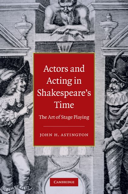 Actors and Acting in Shakespeare's Time: The Art of Stage Playing