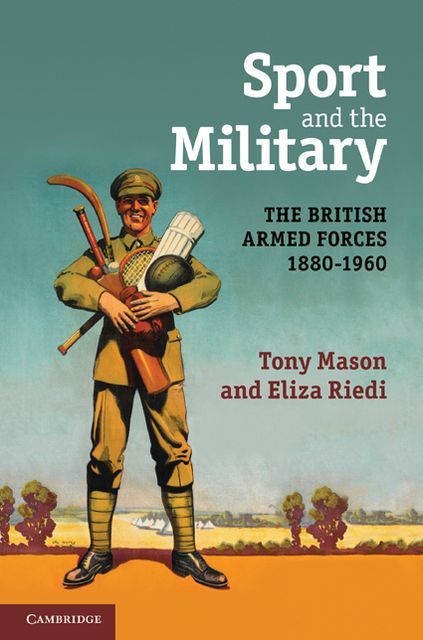 Sport and the Military: The British Armed Forces 1880-1960
